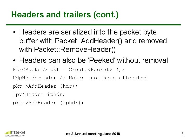 Headers and trailers (cont. ) • Headers are serialized into the packet byte buffer