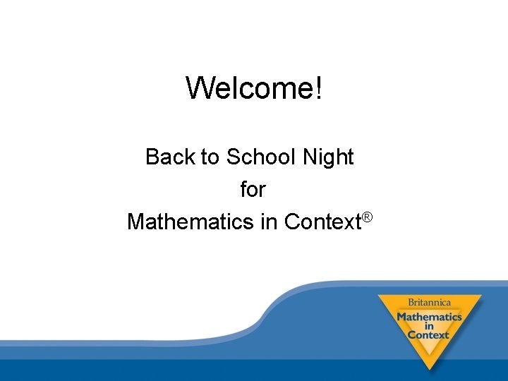 Welcome! Back to School Night for Mathematics in Context® 