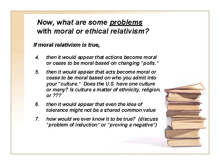 Now, what are some problems with moral or ethical relativism? If moral relativism is