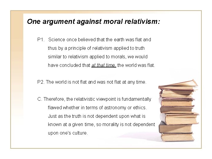 One argument against moral relativism: P 1. Science once believed that the earth was
