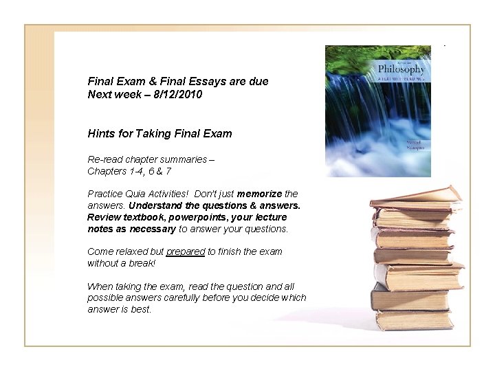 Final Exam & Final Essays are due Next week – 8/12/2010 Hints for Taking