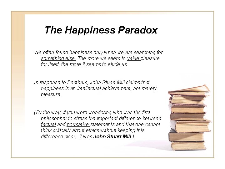 The Happiness Paradox We often found happiness only when we are searching for something