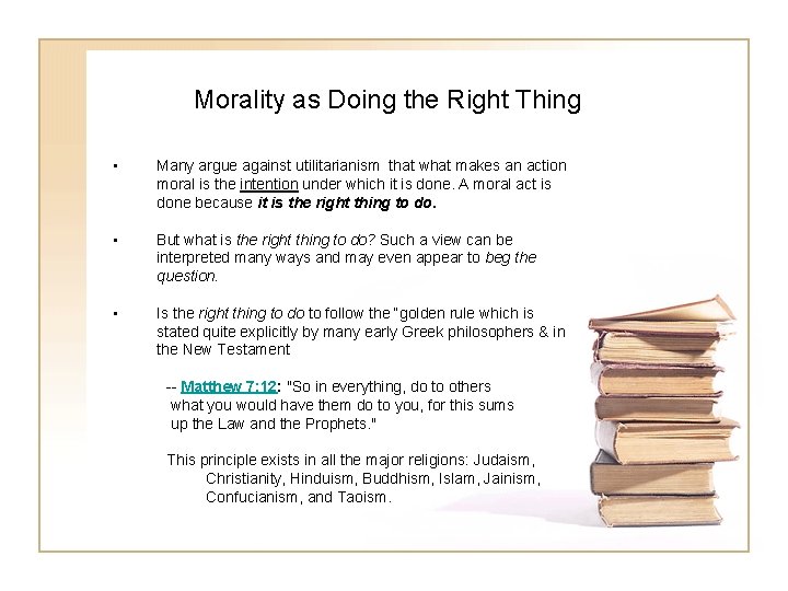 Morality as Doing the Right Thing • Many argue against utilitarianism that what makes