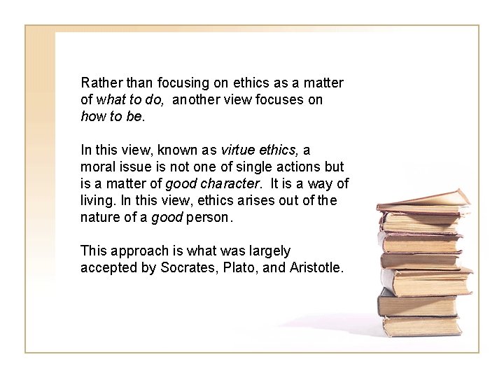 Rather than focusing on ethics as a matter of what to do, another view