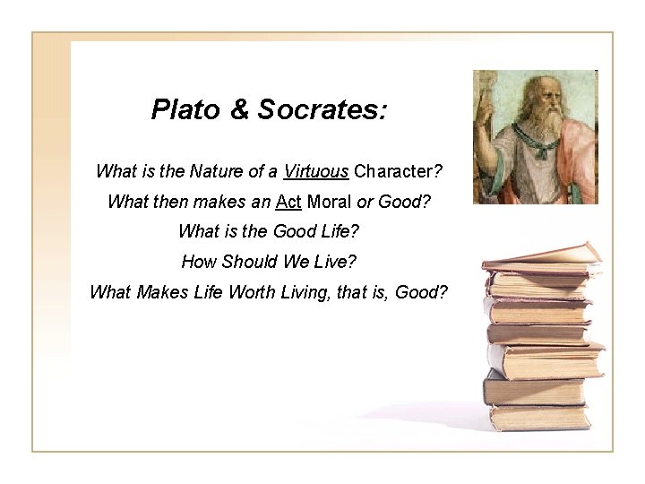 Plato & Socrates: What is the Nature of a Virtuous Character? What then makes