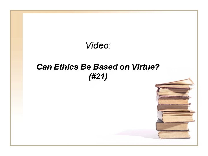 Video: Can Ethics Be Based on Virtue? (#21) 