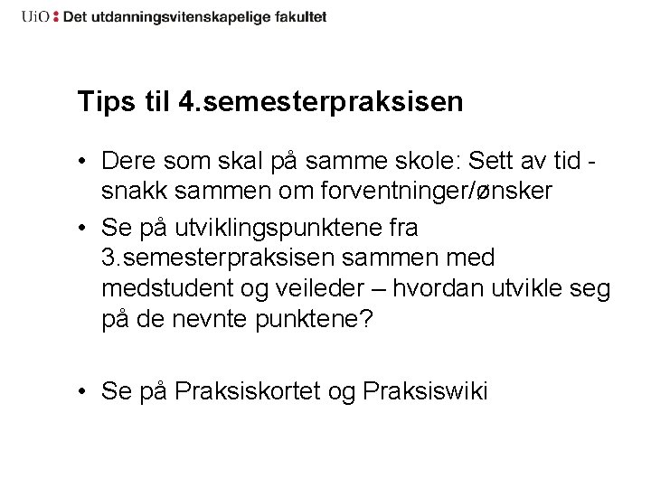 Tips til 4. semesterpraksisen • Dere som skal på samme skole: Sett av tid