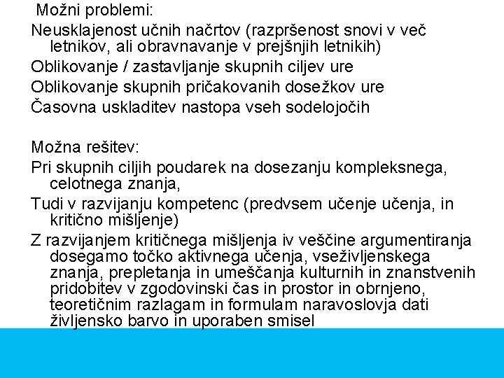 Možni problemi: Neusklajenost učnih načrtov (razpršenost snovi v več letnikov, ali obravnavanje v prejšnjih Možni problemi: Neusklajenost učnih načrtov (razpršenost snovi v več letnikov, ali obravnavanje v prejšnjih