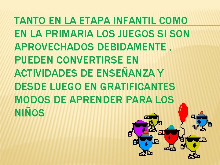 TANTO EN LA ETAPA INFANTIL COMO EN LA PRIMARIA LOS JUEGOS SI SON APROVECHADOS