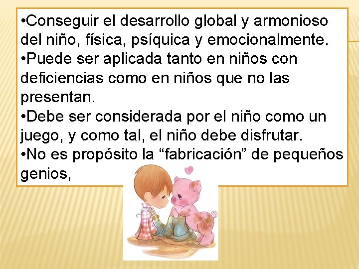  • Conseguir el desarrollo global y armonioso del niño, física, psíquica y emocionalmente.