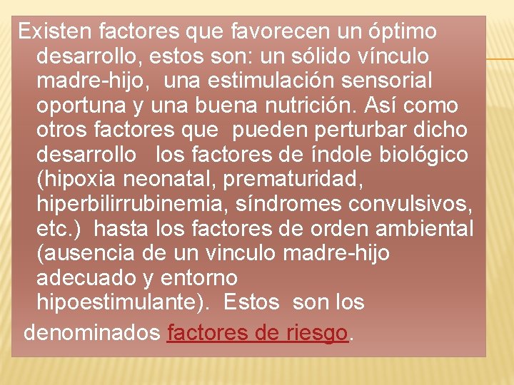 Existen factores que favorecen un óptimo desarrollo, estos son: un sólido vínculo madre-hijo, una