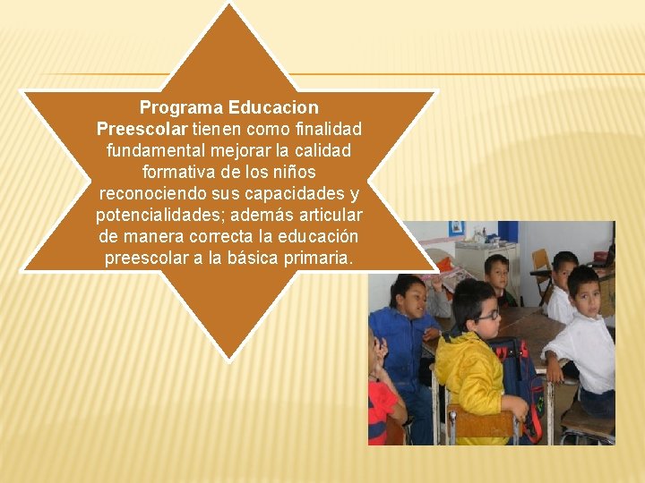 Programa Educacion Preescolar tienen como finalidad fundamental mejorar la calidad formativa de los niños