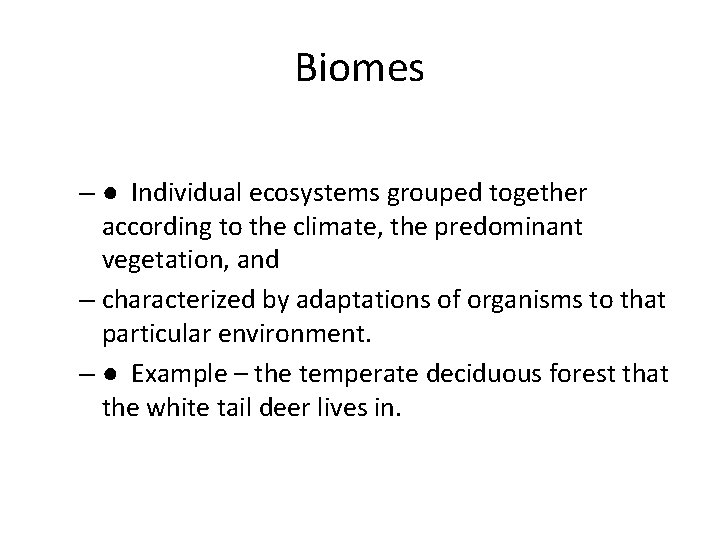 Biomes – ● Individual ecosystems grouped together according to the climate, the predominant vegetation,