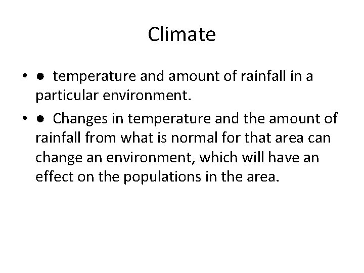 Climate • ● temperature and amount of rainfall in a particular environment. • ●
