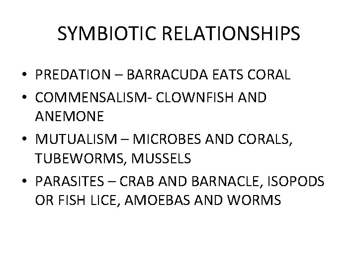 SYMBIOTIC RELATIONSHIPS • PREDATION – BARRACUDA EATS CORAL • COMMENSALISM- CLOWNFISH AND ANEMONE •