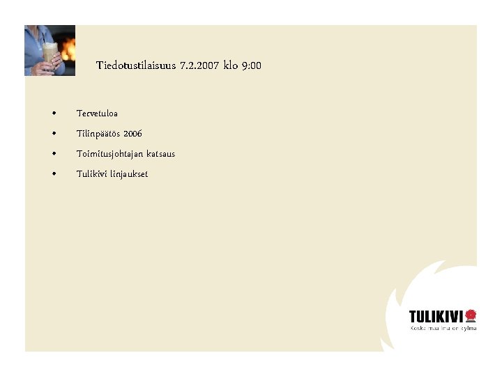 Tiedotustilaisuus 7. 2. 2007 klo 9: 00 • • Tervetuloa Tilinpäätös 2006 Toimitusjohtajan katsaus