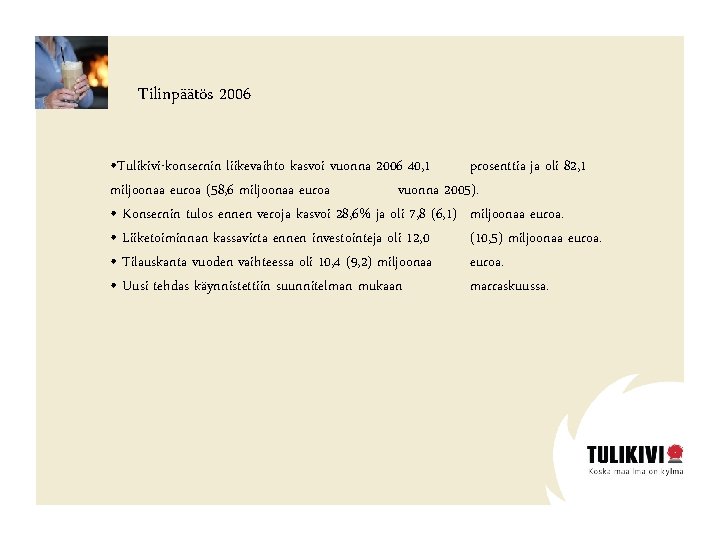 Tilinpäätös 2006 • Tulikivi-konsernin liikevaihto kasvoi vuonna 2006 40, 1 prosenttia ja oli 82,