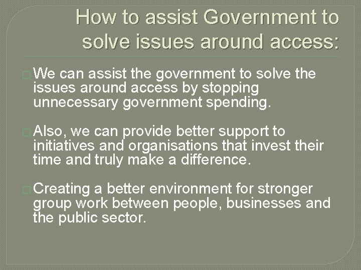 How to assist Government to solve issues around access: � We can assist the