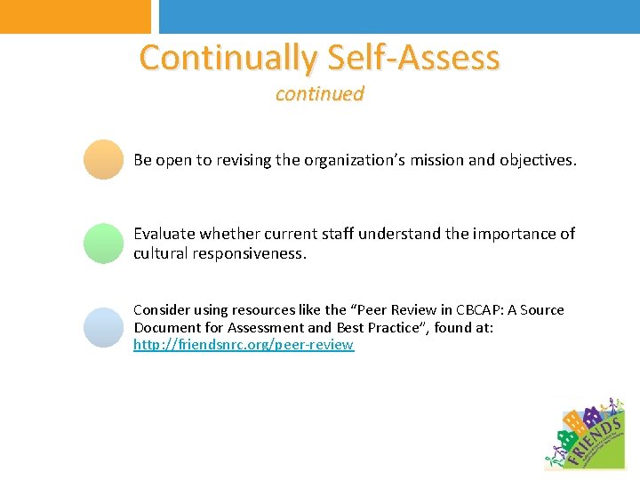 Continually Self-Assess continued Be open to revising the organization’s mission and objectives. Evaluate whether