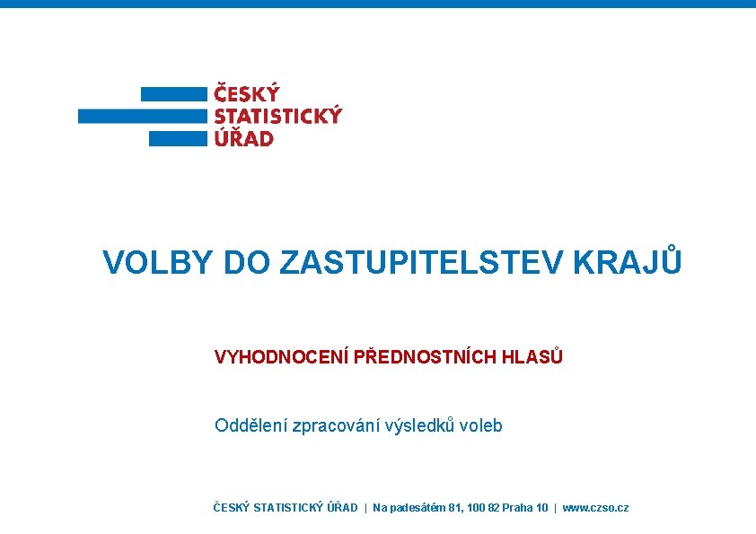 VOLBY DO ZASTUPITELSTEV KRAJŮ VYHODNOCENÍ PŘEDNOSTNÍCH HLASŮ Oddělení zpracování výsledků voleb ČESKÝ STATISTICKÝ ÚŘAD