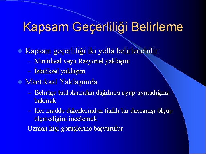 Kapsam Geçerliliği Belirleme l Kapsam geçerliliği iki yolla belirlenebilir: – Mantıksal veya Rasyonel yaklaşım