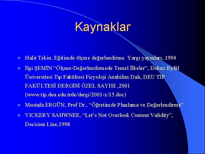 Kaynaklar l Halit Tekin. Eğitimde ölçme değerlendirme. Yargı yayınları, 1994 l İlgi ŞEMİN “Ölçme