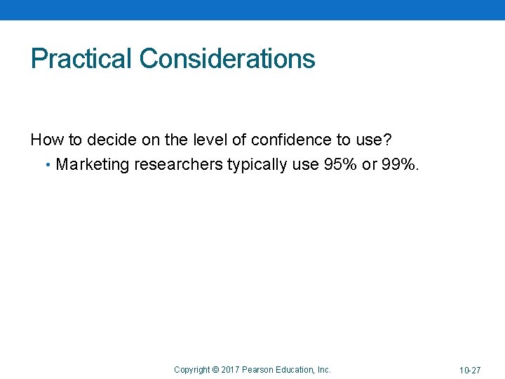 Practical Considerations How to decide on the level of confidence to use? • Marketing Practical Considerations How to decide on the level of confidence to use? • Marketing