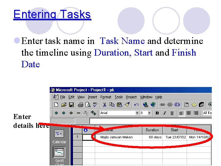 Entering Tasks l Enter task name in Task Name and determine the timeline using
