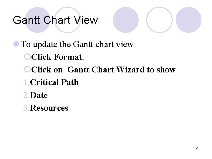 Gantt Chart View l To update the Gantt chart view ¡Click Format. ¡Click on