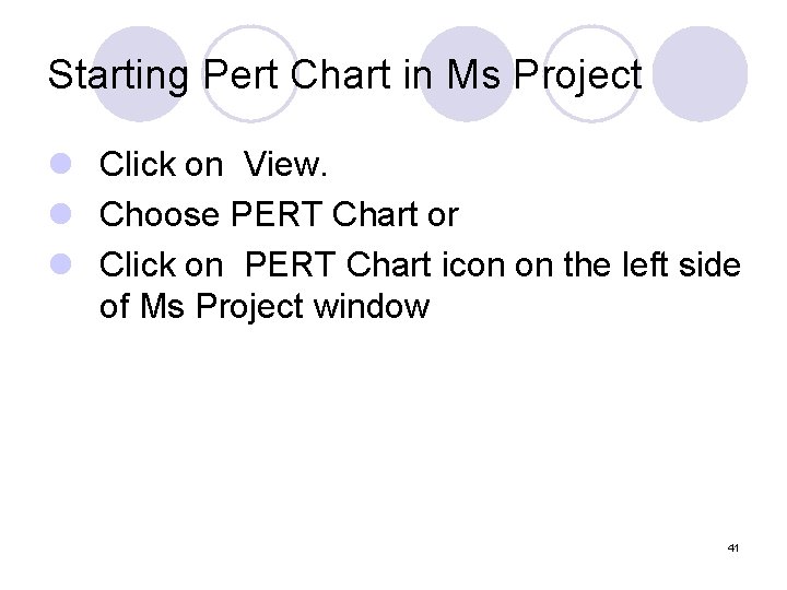 Starting Pert Chart in Ms Project l Click on View. l Choose PERT Chart