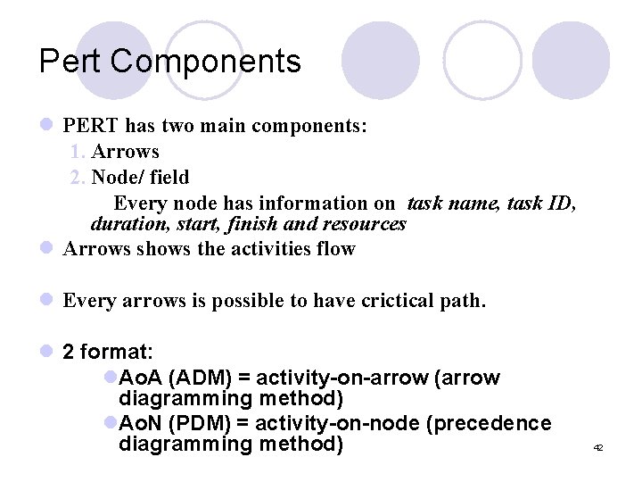 Pert Components l PERT has two main components: 1. Arrows 2. Node/ field Every