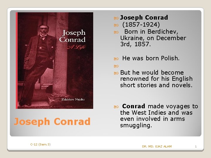  Joseph Conrad (1857 -1924) Born in Berdichev, Ukraine, on December 3 rd, 1857.