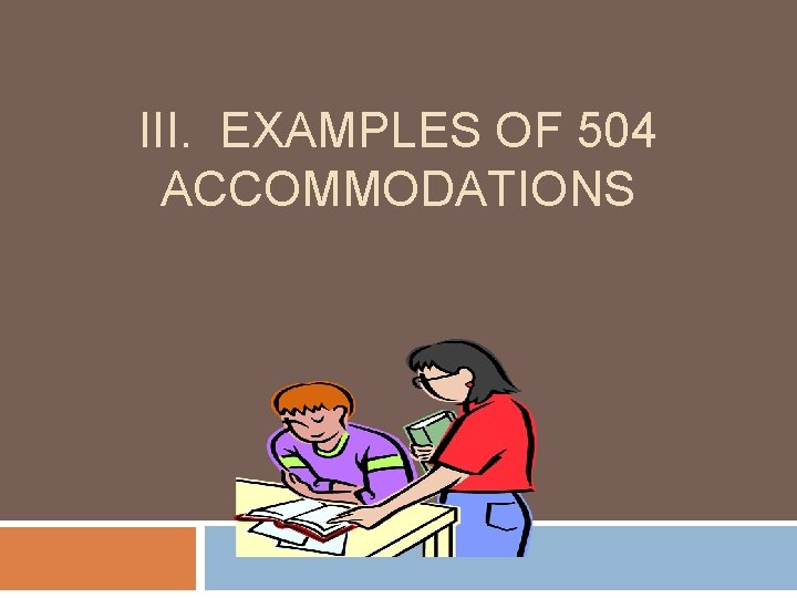 III. EXAMPLES OF 504 ACCOMMODATIONS 