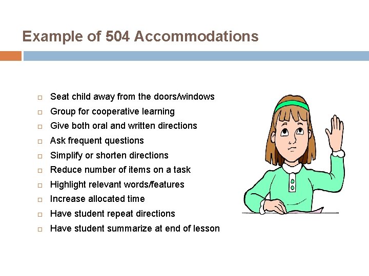 Example of 504 Accommodations Seat child away from the doors/windows Group for cooperative learning