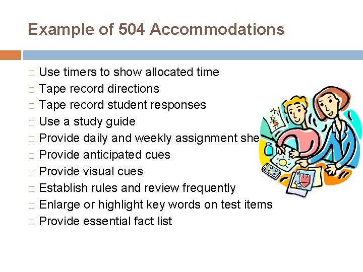 Example of 504 Accommodations Use timers to show allocated time � Tape record directions