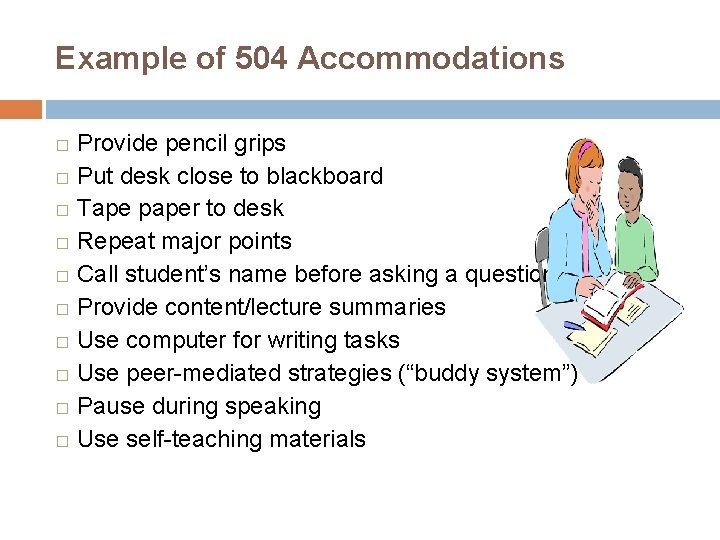 Example of 504 Accommodations Provide pencil grips � Put desk close to blackboard �