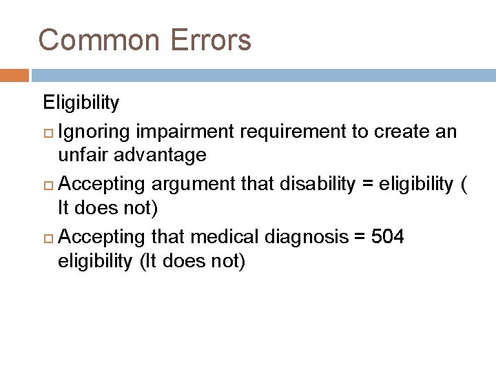 Common Errors Eligibility Ignoring impairment requirement to create an unfair advantage Accepting argument that