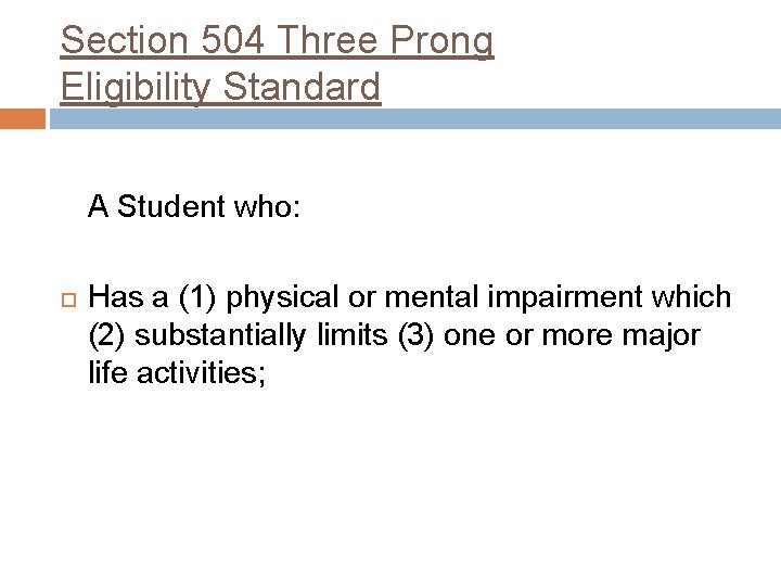 Section 504 Three Prong Eligibility Standard A Student who: Has a (1) physical or