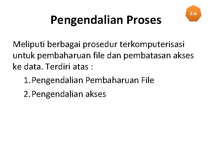 Pengendalian Proses 2. b Meliputi berbagai prosedur terkomputerisasi untuk pembaharuan file dan pembatasan akses