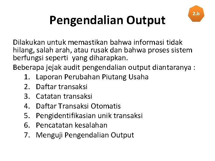 Pengendalian Output 2. b Dilakukan untuk memastikan bahwa informasi tidak hilang, salah arah, atau