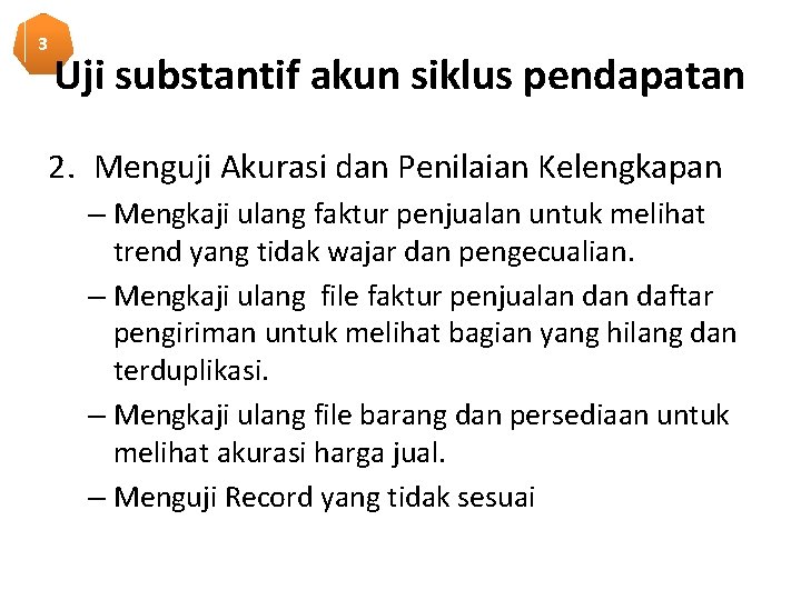 3 Uji substantif akun siklus pendapatan 2. Menguji Akurasi dan Penilaian Kelengkapan – Mengkaji