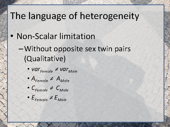 The language of heterogeneity • Non-Scalar limitation – Without opposite sex twin pairs (Qualitative)