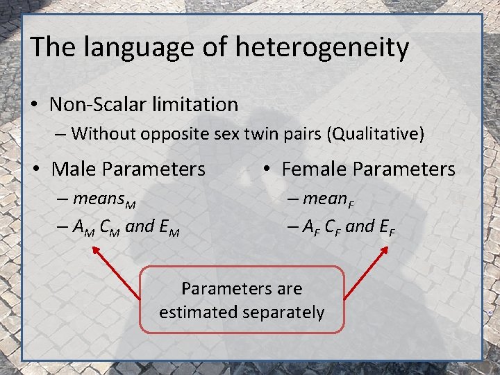 The language of heterogeneity • Non-Scalar limitation – Without opposite sex twin pairs (Qualitative)