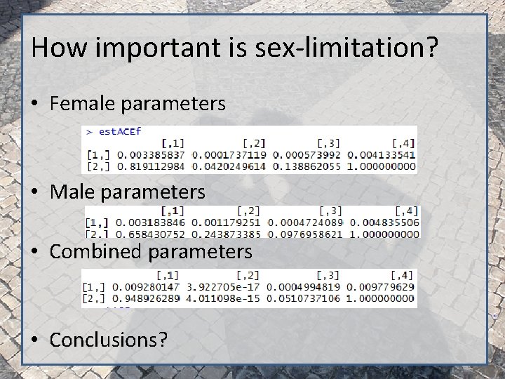 How important is sex-limitation? • Female parameters • Male parameters • Combined parameters •