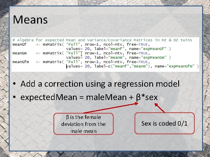 Means • Add a correction using a regression model • expected. Mean = male.