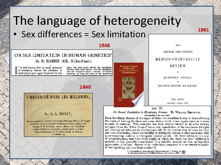 The language of heterogeneity • Sex differences = Sex limitation 1948 1840 1861 