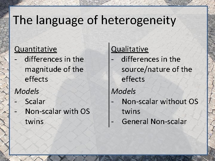 The language of heterogeneity Quantitative - differences in the magnitude of the effects Models