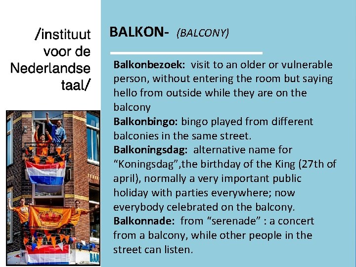 BALKON- (BALCONY) Balkonbezoek: visit to an older or vulnerable person, without entering the room