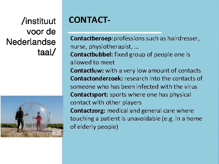 CONTACTContactberoep: professions such as hairdresser, nurse, physiotherapist, … Contactbubbel: fixed group of people one