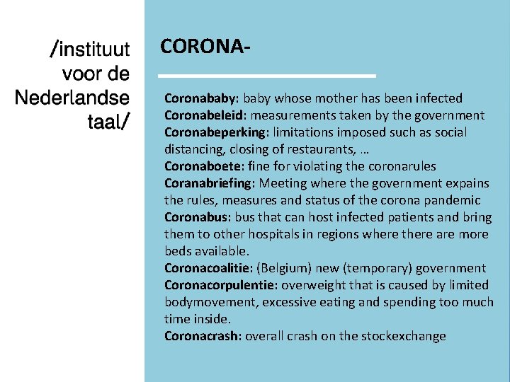 CORONACoronababy: baby whose mother has been infected Coronabeleid: measurements taken by the government Coronabeperking: